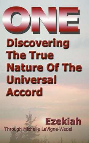 One: Discovering the True Nature of the Universal Accord de Ezekiah