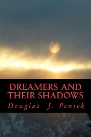 Dreamers and Their Shadows: The Songs and Deeds of Gesar, King of Ling as He Travels to Shambhala Through the Realms of Life and Death de Douglas J. Penick