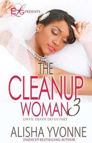 The Cleanup Woman 3: Until Death Do Us Part de Alisha Yvonne