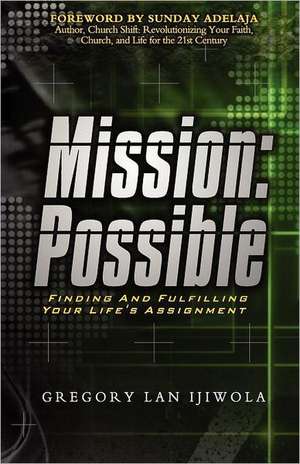 Mission: Finding and Fulfilling Your Life's Assignment de Gregory Lan Ijiwola