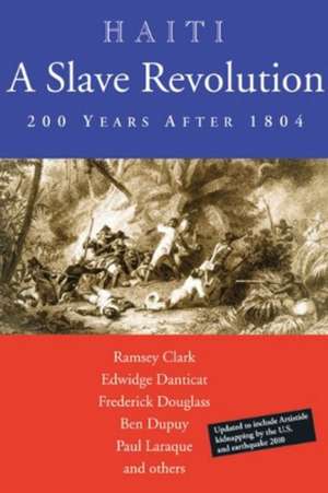 Haiti: A Slave Revolution: 200 Years After 1804 de Ramsey Clark