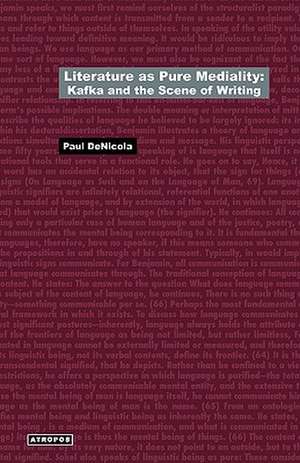 Literature as Pure Mediality: Kafka and the Scene of Writing de Paul Denicola