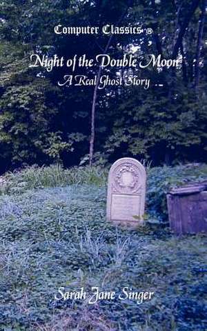 Night of the Double Moon - A Real Ghost Story de Sarah Jane Singer