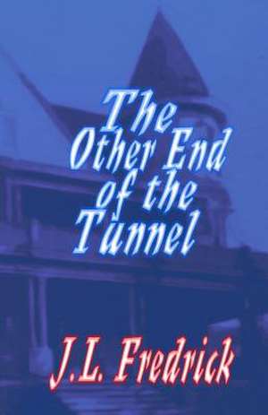 The Other End of the Tunnel de J. L. Fredrick