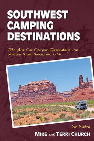 Southwest Camping Destinations: RV and Car Camping Destinations in Arizona, New Mexico, and Utah de Mike Church