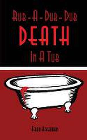 Rub-A-Dub-Dub Death in a Tub: A Medical Mystery de Frances E. Hagaman