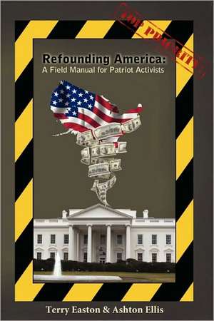 Refounding America: A Field Manual for Patriot Activists de Terry Easton