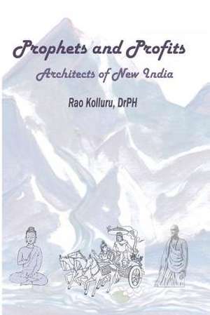 Prophets and Profits - Architects of New India: Re-Setting Your Mind's Odometer de Rao Kolluru