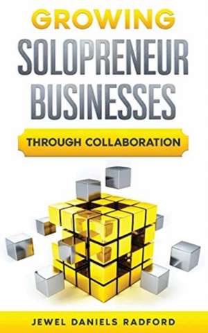 Growing Solopreneur Businesses Through Collaboration de Jewel W Daniels