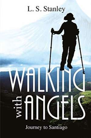 Walking with Angels de L. S. Stanley