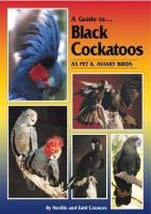 A Guide to Black Cockatoos as Pet & Aviary Birds de Neville Connors