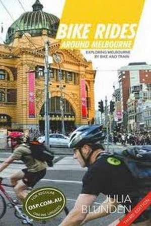 Bike Rides Around Melbourne: Exploring Melbourne by Bike & Train de Julia Blunden