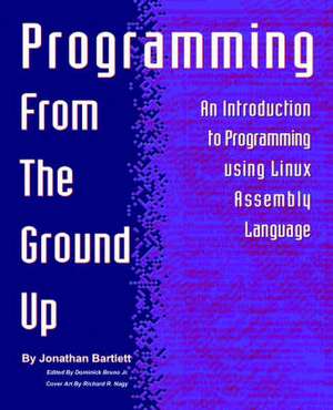 Programming from the Ground Up de Jonathan Bartlett