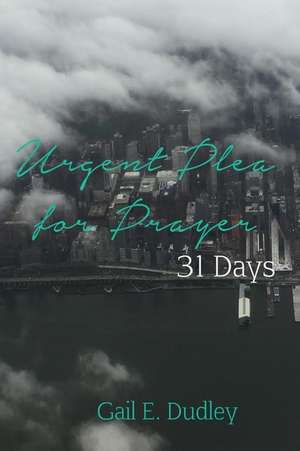 Urgent Plea for Prayer de Gail E Dudley