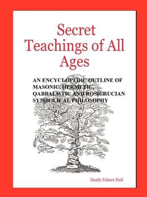 Secret Teachings of All Ages de Manly Palmer Hall