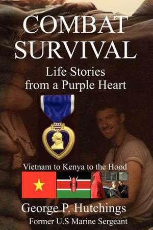 Combat Survival-Life Stories from a Purple Heart de George P. Hutchings