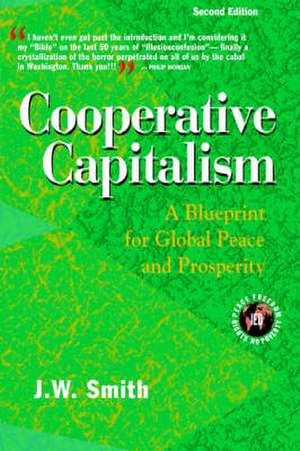 Cooperative Capitalism: A Blueprint for Global Peace and Prosperity -- 2nd Editon Pbk de J. W. Smith