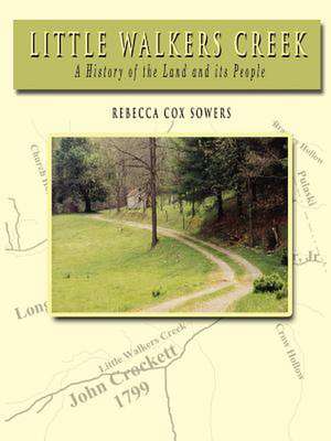 Little Walkers Creek - A History of the Land and Its People de Rebecca Cox Sowers