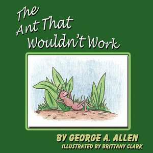 The Ant That Wouldn't Work de George A. Allen