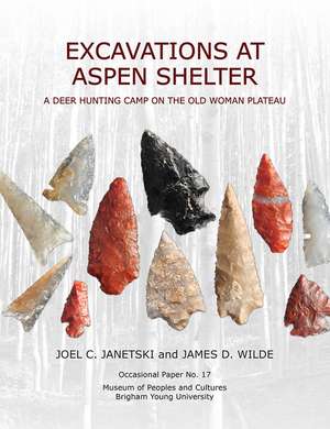 OP#17 Excavations at Aspen Shelter: A Deer Hunting Camp on the Old Woman Plateau de Joel C Janetski