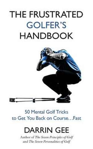 The Frustrated Golfer's Handbook de Darrin Gee