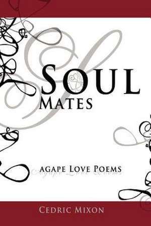 Soul Mates: Agape Love Poems de Cedric Mixon