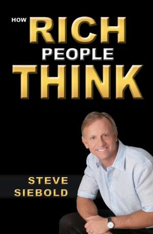 How Rich People Think: Conversations about Poetics, Politics, and Community de Steve Siebold