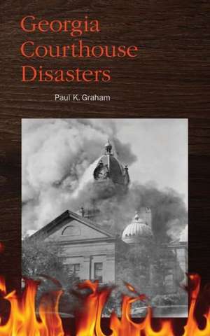 Georgia Courthouse Disasters: Understanding Your Divine Destiny de Paul K. Graham