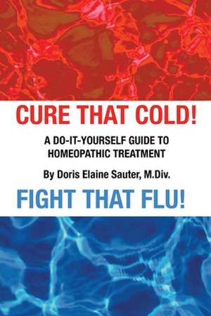 Cure That Cold! Fight That Flu! de Doris Elaine Sauter