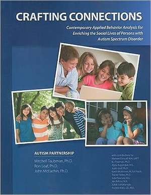 Crafting Connections: Contemporary Applied Behavior Analysis for Enriching the Social Lives of Persons with Autism Spectrum Disorder de Mitchell Taubman