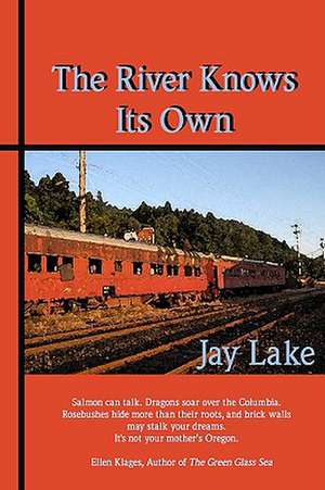 The River Knows Its Own de Jay Lake