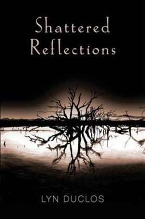 Shattered Reflections de Lyn Duclos