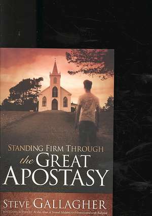 Standing Firm Through the Great Apostasy de Steve Gallagher