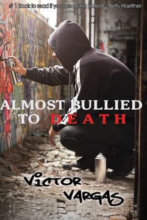 Almost Bullied To Death de Victor Vargas