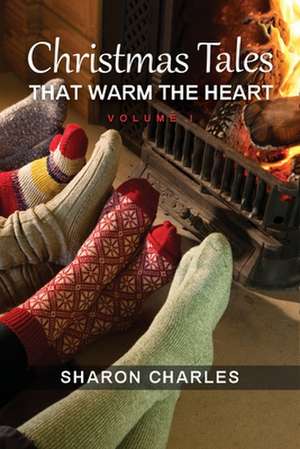 Christmas Tales that warm the heart Volume 1 de Sharon Charles