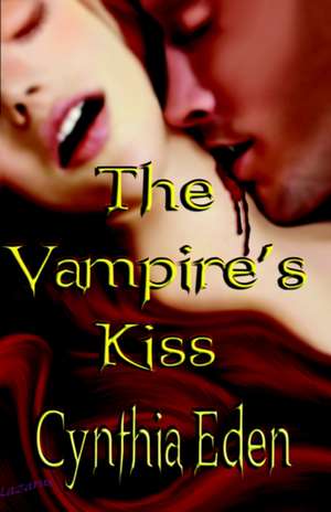 The Vampire's Kiss de Cynthia Eden