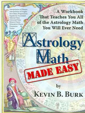 Astrology Math Made Easy de Kevin B Burk