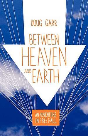 Between Heaven and Earth de Doug Garr