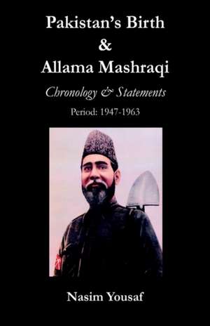 Pakistan's Birth & Allama Mashraqi: 1947-1963 de Nasim Yousaf