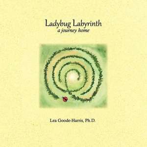 Ladybug Labyrinth: A Journey Home de Lea Goode-Harris