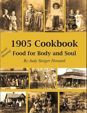 1905 Cookbook: Food for Body and Soul de Judy Steiger Howard