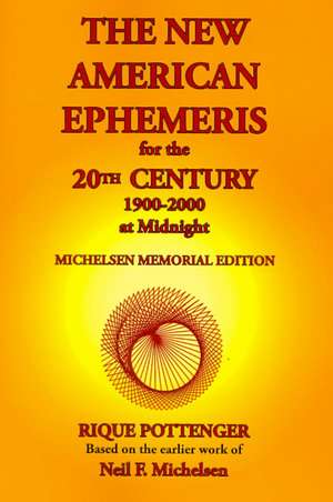 The New American Ephemeris for the 20th Century, 1900-2000 at Midnight de Rique Pottenger