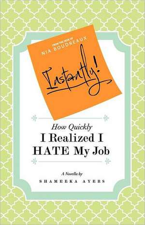 Instantly! How Quickly I Realized I Hate My Job de Shameeka Ayers