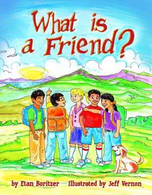 What Is a Friend? de Etan Boritzer