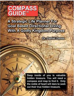 Compass Guide: A Strategic Plan for Goal Based Direction Living de Daniel H. Sr. Daves