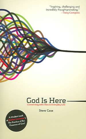 God Is Here: Connecting with Him in Everyday Life de Steve L. Case