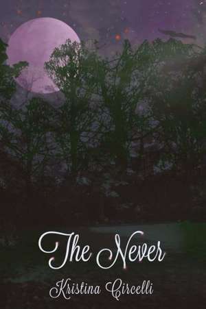 The Never: Book Two in the Whisper Legacy de Kristina Circelli