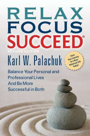 Relax Focus Succeed - Revised Edition de Karl W Palachuk