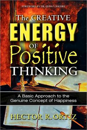 The Creative Energy of Positive Thinking de Hector R. Ortiz