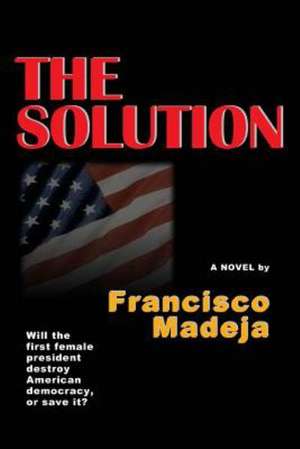 The Solution: Finding That Hidden Truth in God's Word de Francisco Madeja